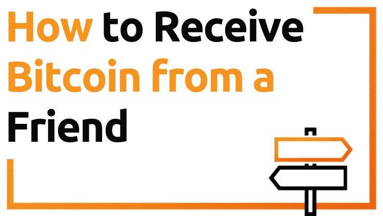 How to Receive Bitcoin from a Friend